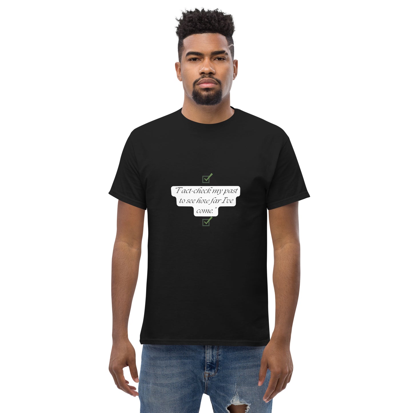 Fact check my past to see how far I’ve come T-Shirt