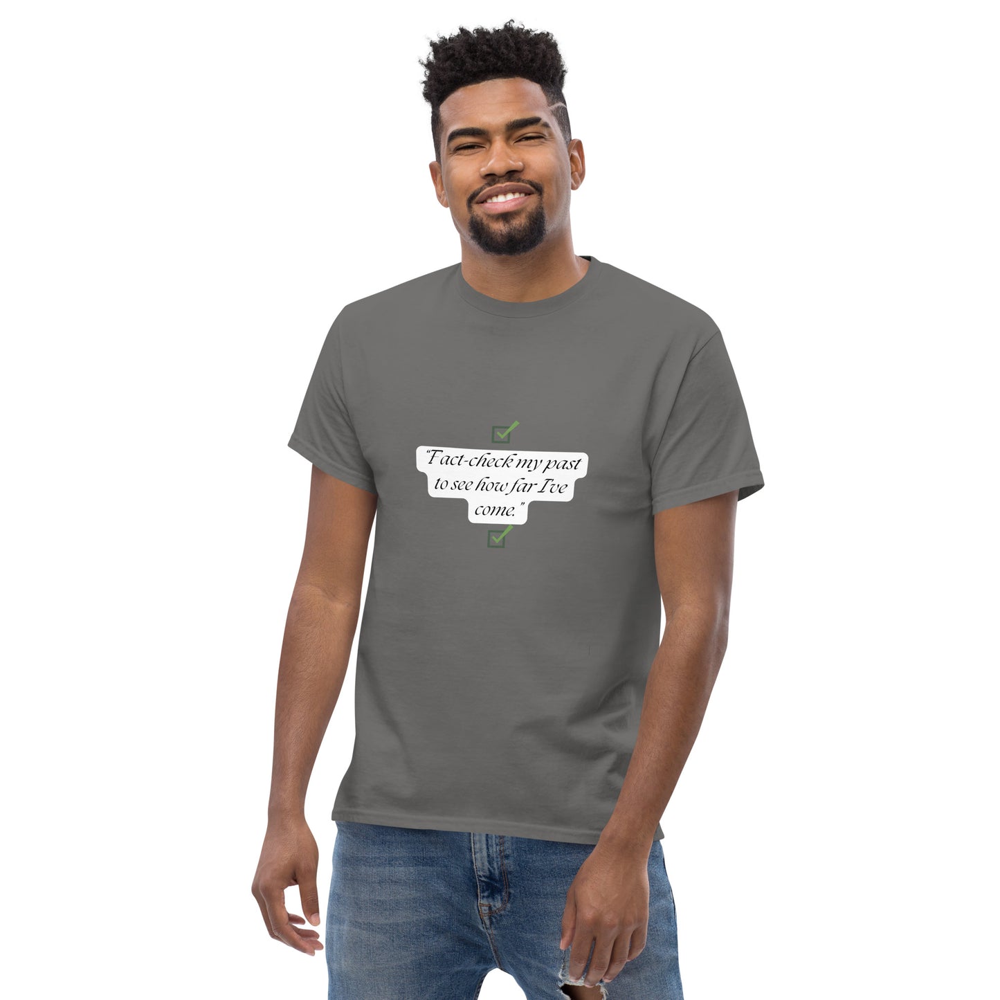 Fact check my past to see how far I’ve come T-Shirt