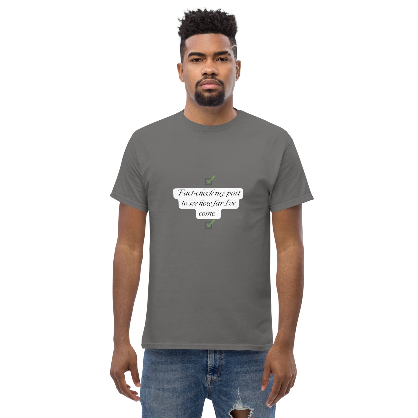 Fact check my past to see how far I’ve come T-Shirt