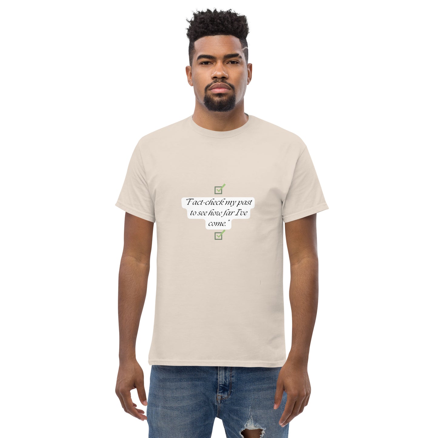 Fact check my past to see how far I’ve come T-Shirt