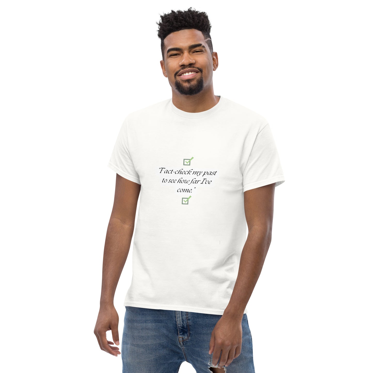 Fact check my past to see how far I’ve come T-Shirt