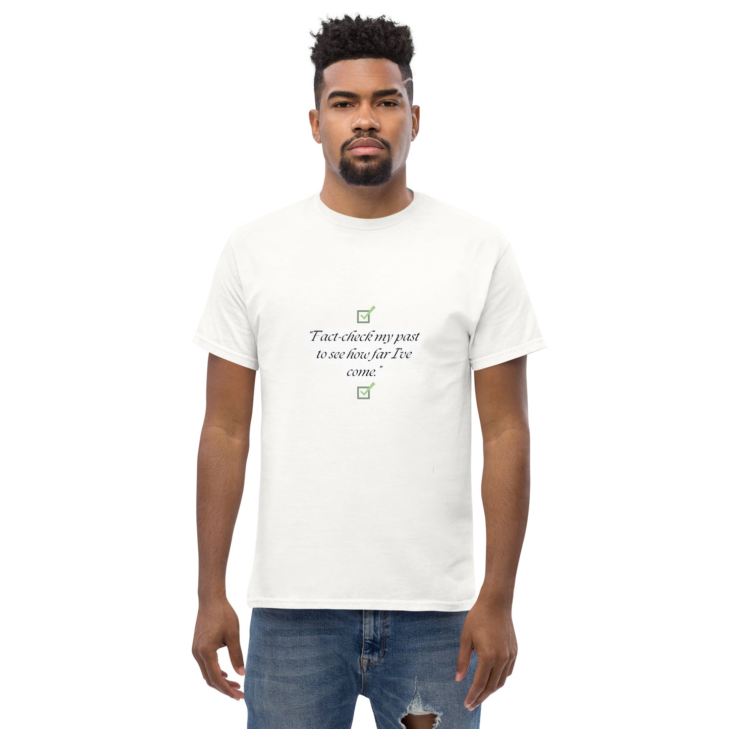 Fact check my past to see how far I’ve come T-Shirt